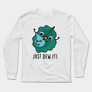 Just Dew It Cute Weather Pun Long Sleeve T-Shirt